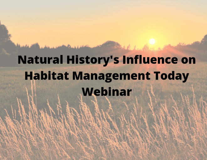 Natural History's Influence on  Habitat Management Today Webinar