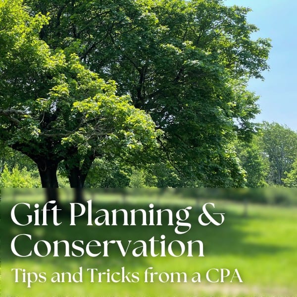 Gift Planning & Conservation: Tips and Tricks from a CPA